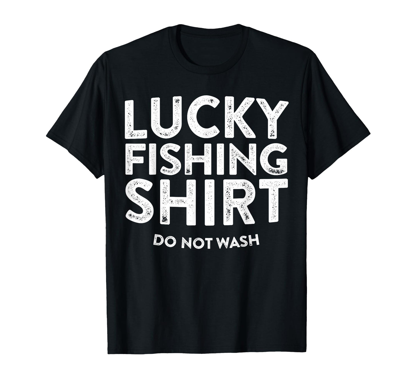 Lucky Fishing Do Not Wash Funny T-Shirt - Casual Everyday Wear Unisex - T-Shirt, Sweatshirt, Hoodie