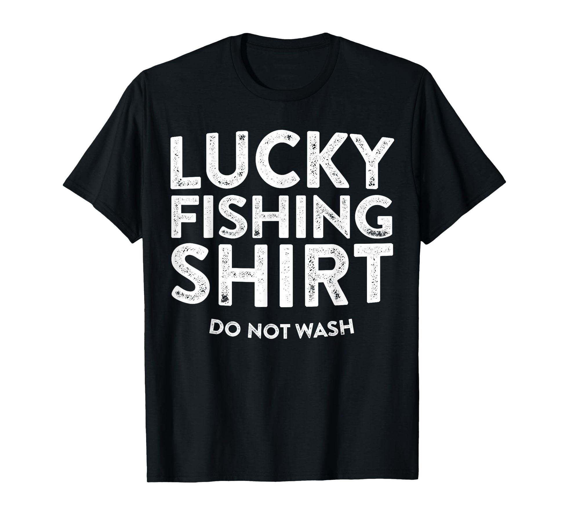 Lucky Fishing Do Not Wash Funny T-Shirt - Casual Everyday Wear Unisex - T-Shirt, Sweatshirt, Hoodie