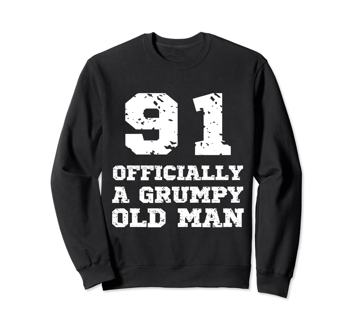 Officially Grumpy Old 91 Year Old Funny Sweatshirt - Trendy Graphic Unisex - T-Shirt, Sweatshirt, Hoodie