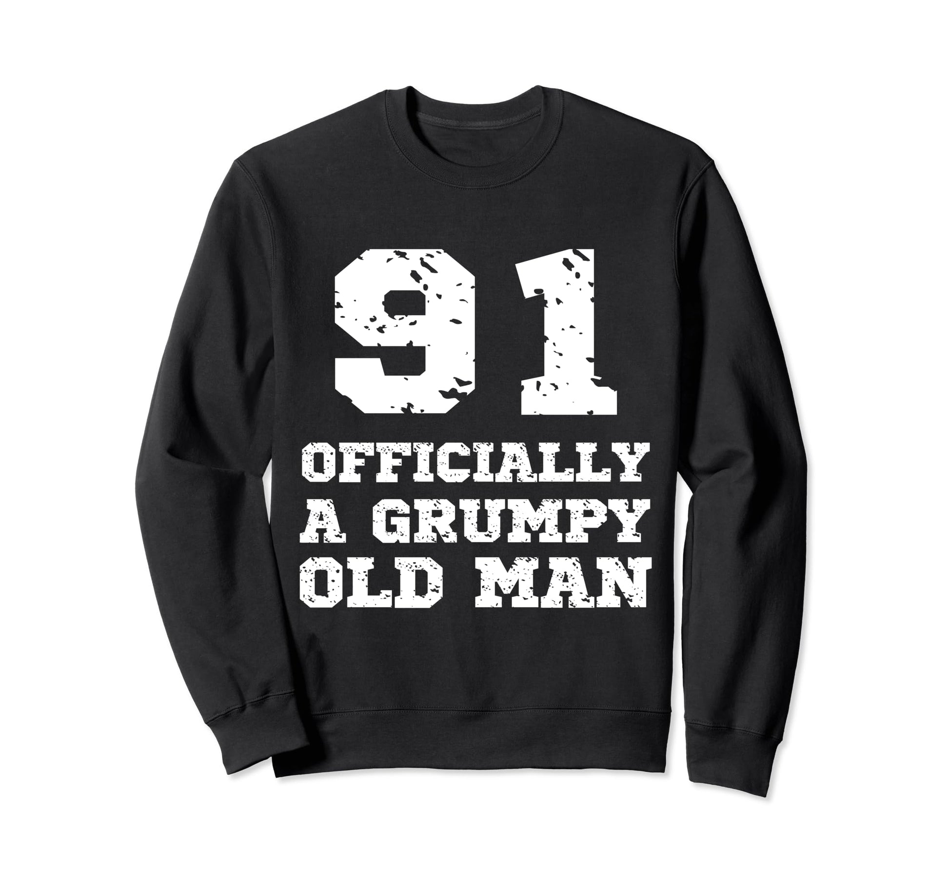 Officially Grumpy Old 91 Year Old Funny Sweatshirt - Trendy Graphic Unisex - T-Shirt, Sweatshirt, Hoodie