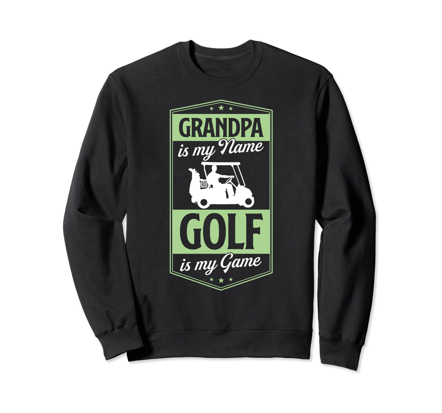 Grandpa Is My Name Golf Is My Game Sweatshirt - Unique Graphic Unisex - T-Shirt, Sweatshirt, Hoodie
