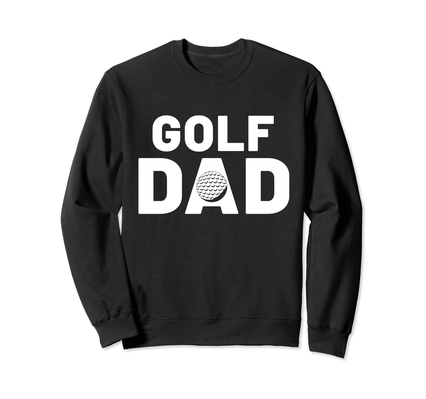 Funny Fathers Day Golf Dad Golf Sweatshirt - Fun Novelty Design for Adults - T-Shirt, Sweatshirt, Hoodie