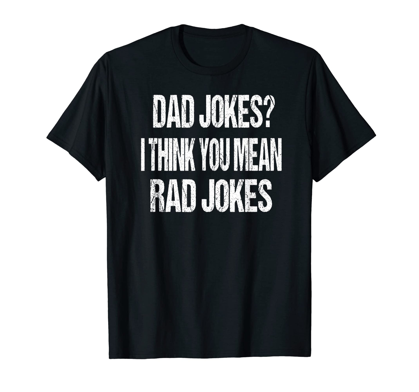Dad Jokes I Think You Mean Rad Jokes T-Shirt - Aesthetic Graphic for Adults - T-Shirt, Sweatshirt, Hoodie