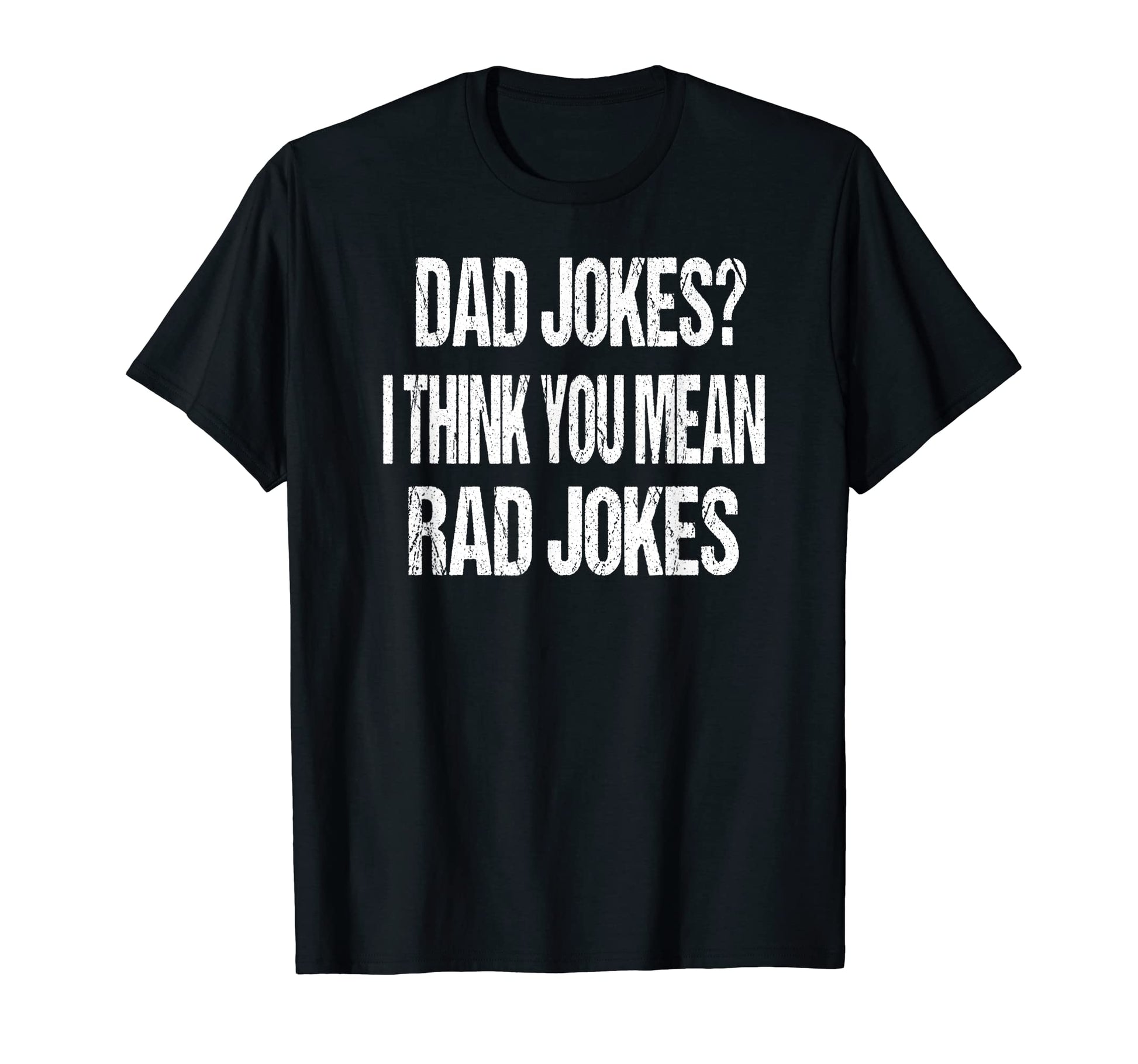 Dad Jokes I Think You Mean Rad Jokes T-Shirt - Aesthetic Graphic for Adults - T-Shirt, Sweatshirt, Hoodie