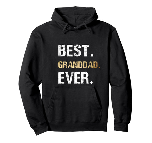 Best Granddad Ever Grandfather Grandpa Hoodie - Unique Graphic for Adults - T-Shirt, Sweatshirt, Hoodie
