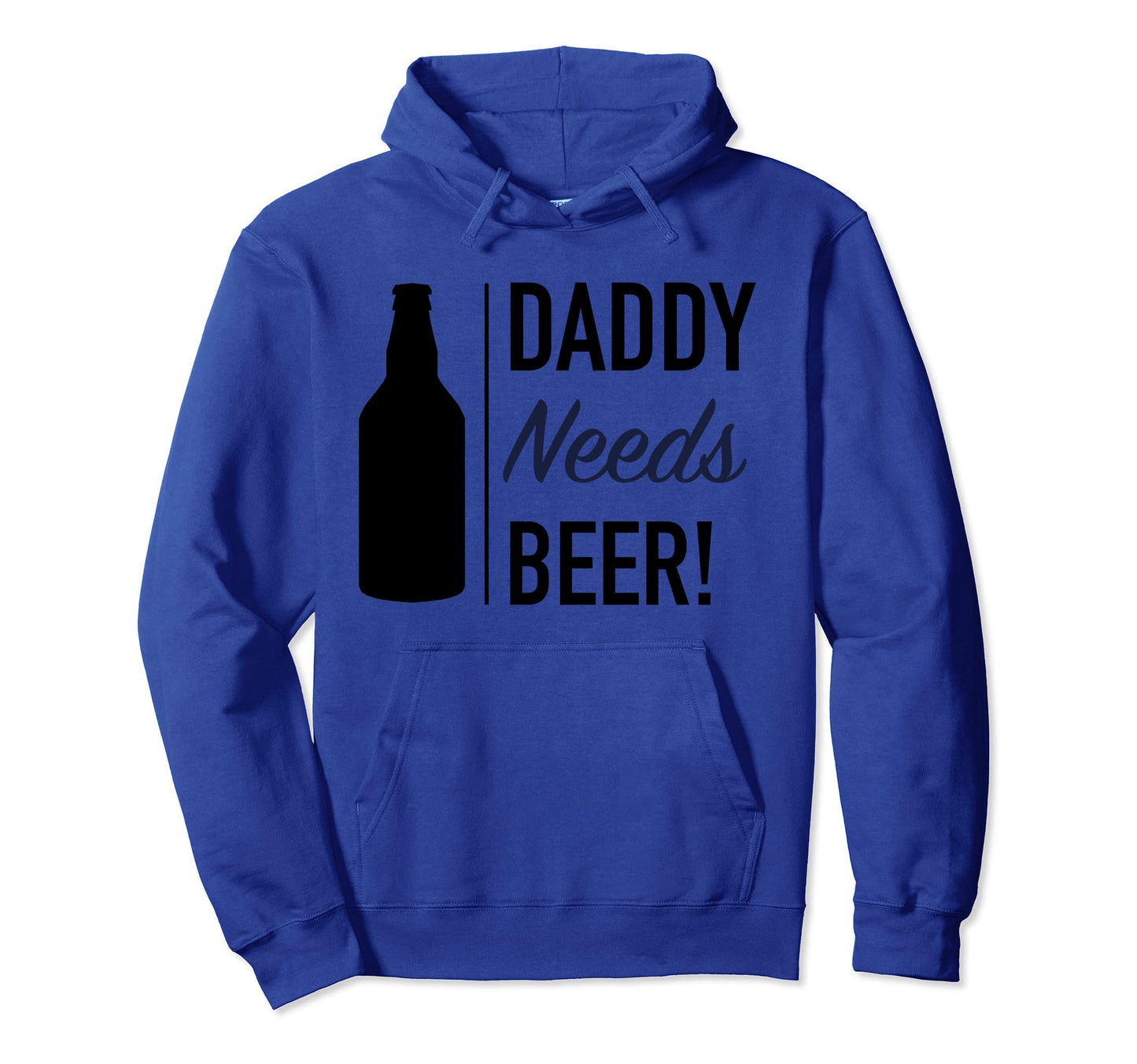 Daddy Needs Beer Dad Hoodie - Streetwear Style Men Women - T-Shirt, Sweatshirt, Hoodie