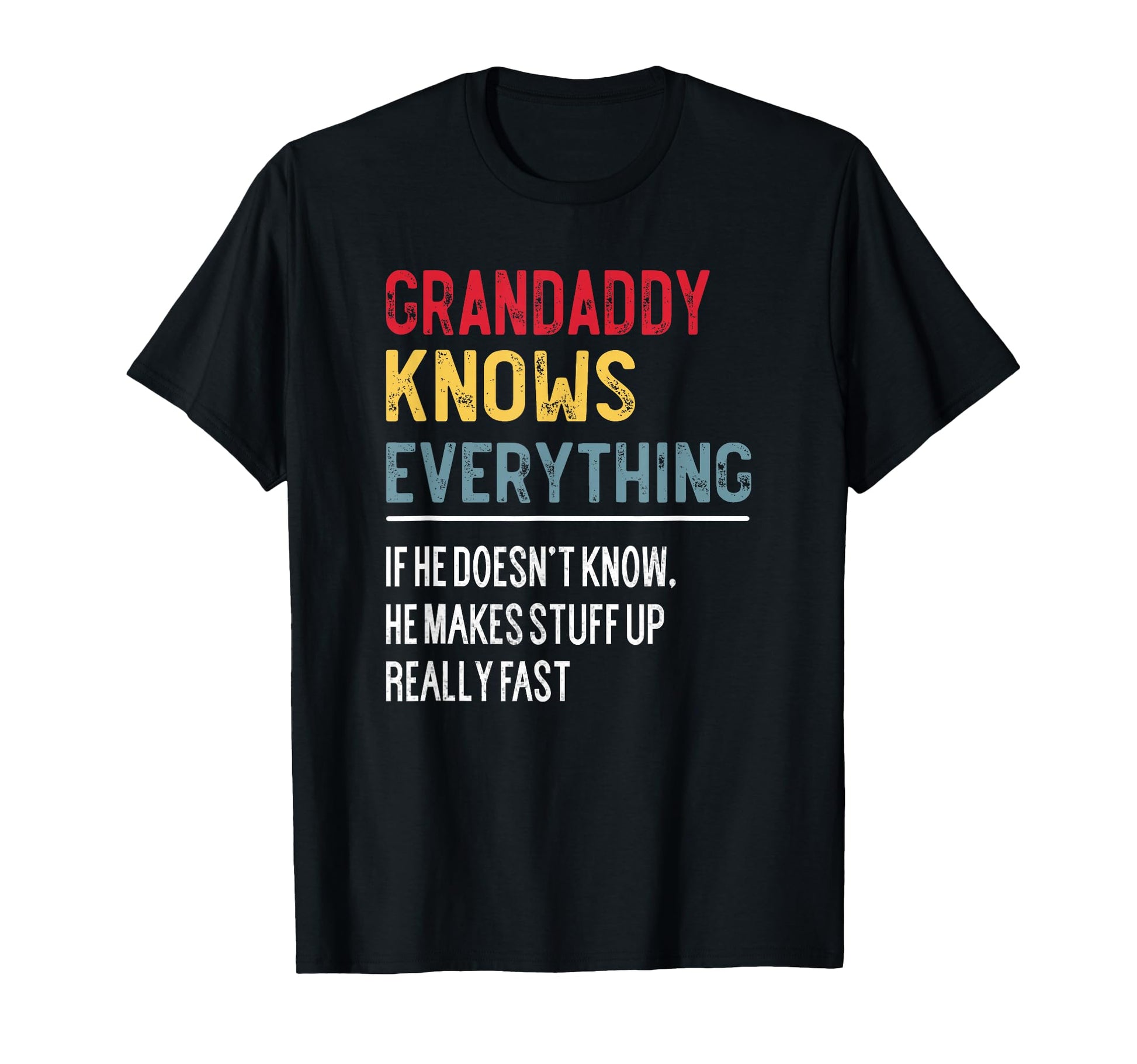 Funny Grandaddy Knows Everything T-Shirt - Casual Everyday Wear Men Women - T-Shirt, Sweatshirt, Hoodie