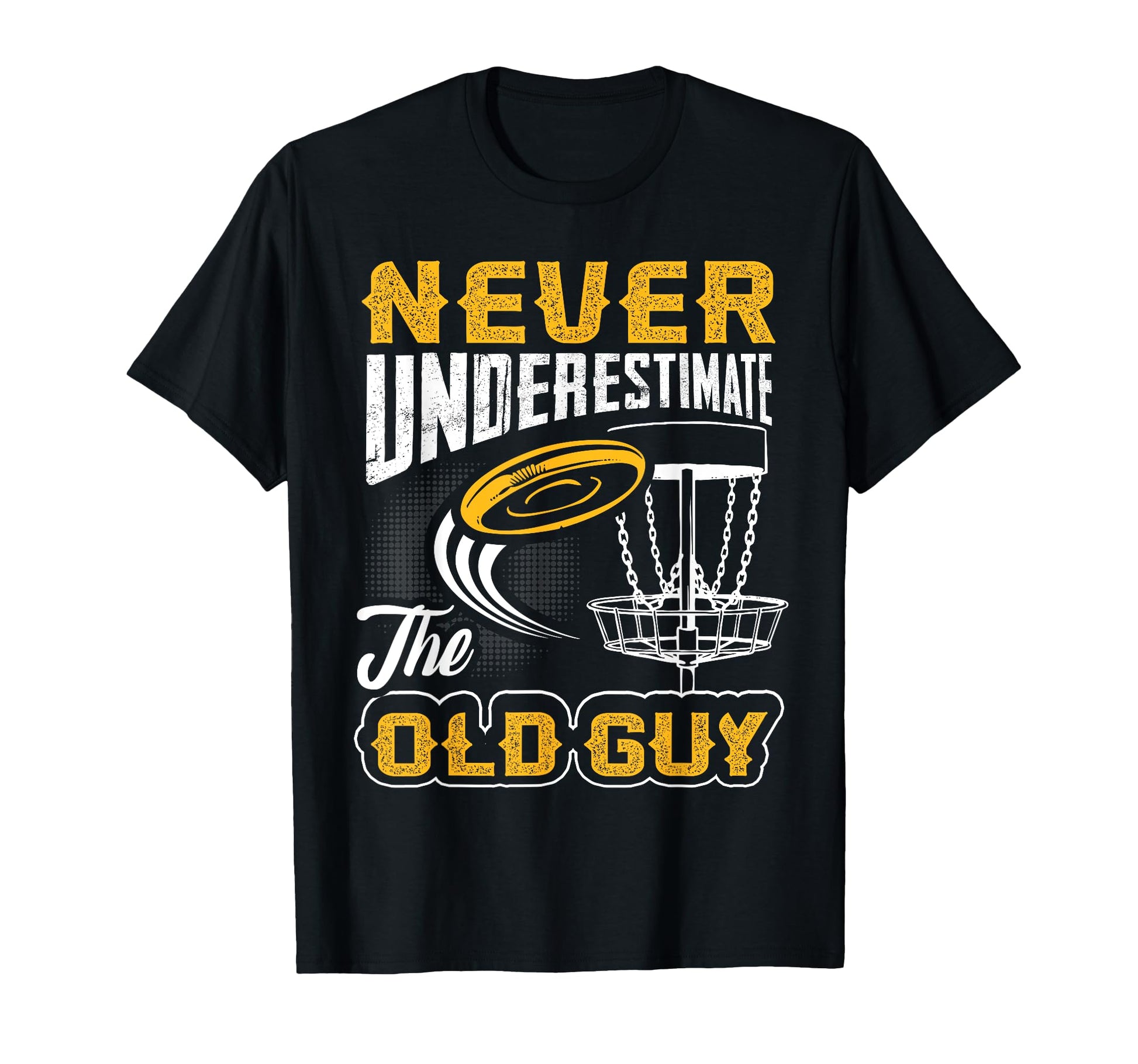 Never Underestimate Old Guy Funny T-Shirt - Casual Everyday Wear Men Women - T-Shirt, Sweatshirt, Hoodie