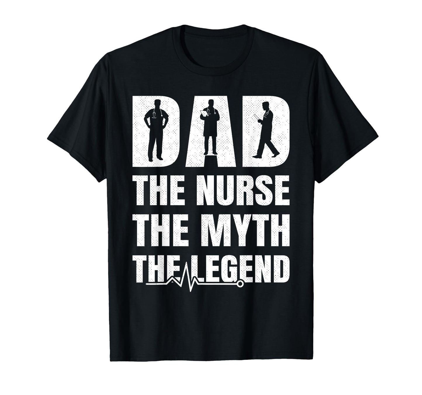 Dad Nurse Myth Legend Fathers Day T-Shirt - Trendy Graphic Unisex - T-Shirt, Sweatshirt, Hoodie
