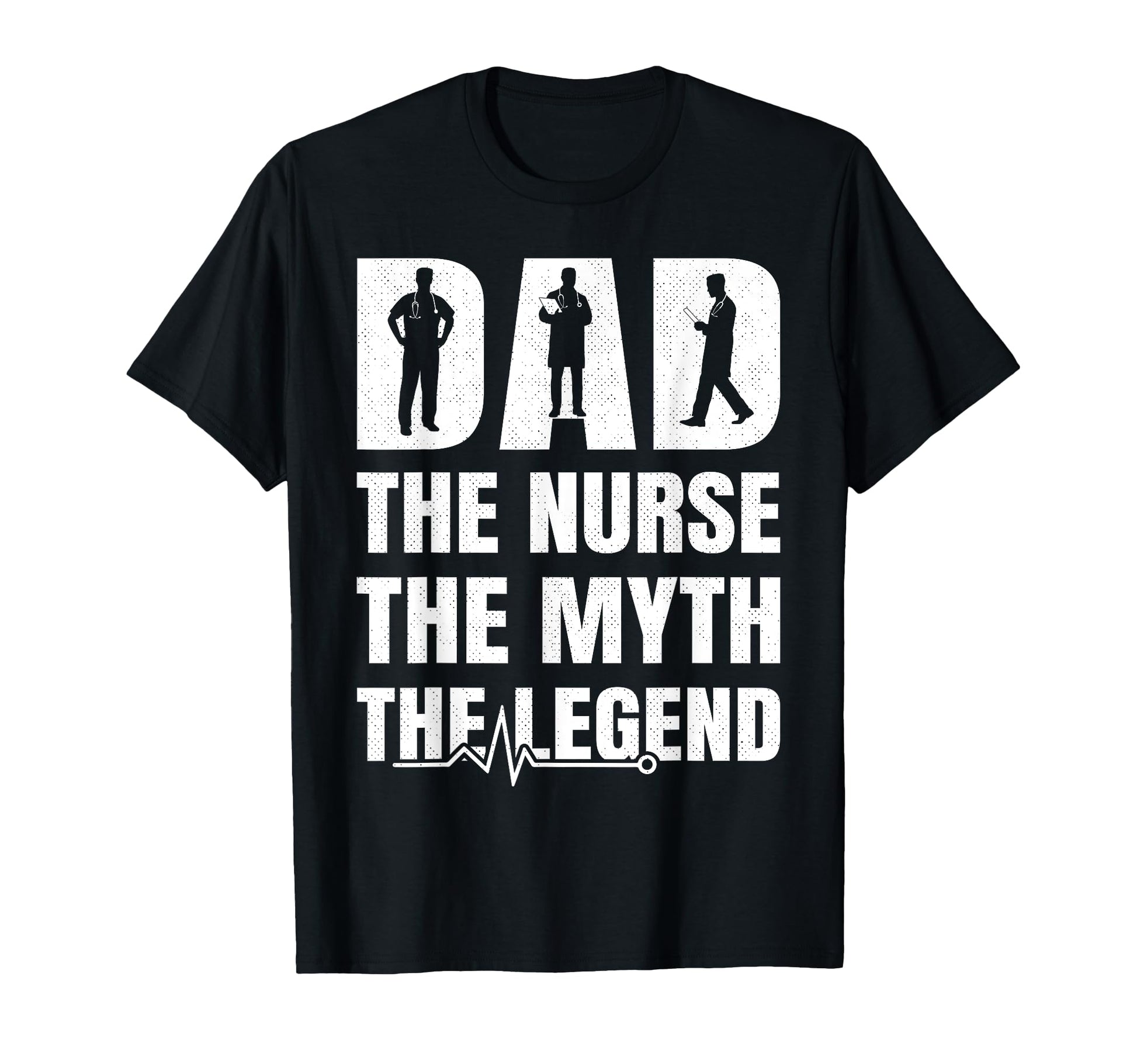 Dad Nurse Myth Legend Fathers Day T-Shirt - Trendy Graphic Unisex - T-Shirt, Sweatshirt, Hoodie