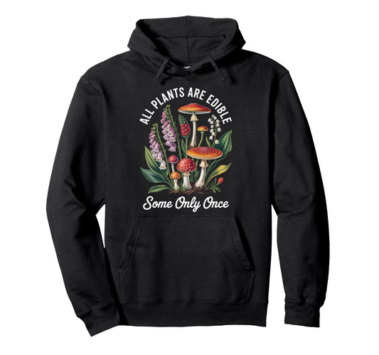 All Plants Are Edible Some Only Onc Hoodie - Unique Graphic for Adults - T-Shirt, Sweatshirt, Hoodie