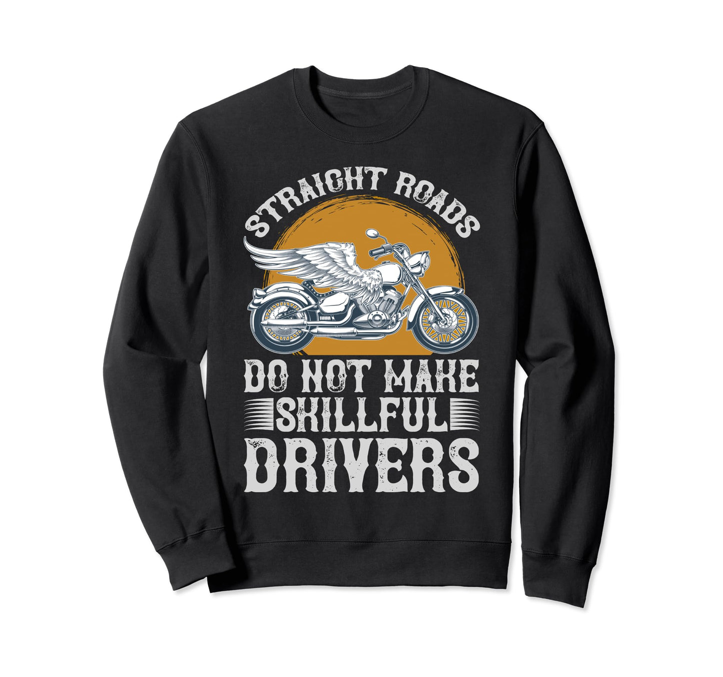 Straight Roads Do Not Make Skillful Sweatshirt - Novelty Apparel Unisex - T-Shirt, Sweatshirt, Hoodie