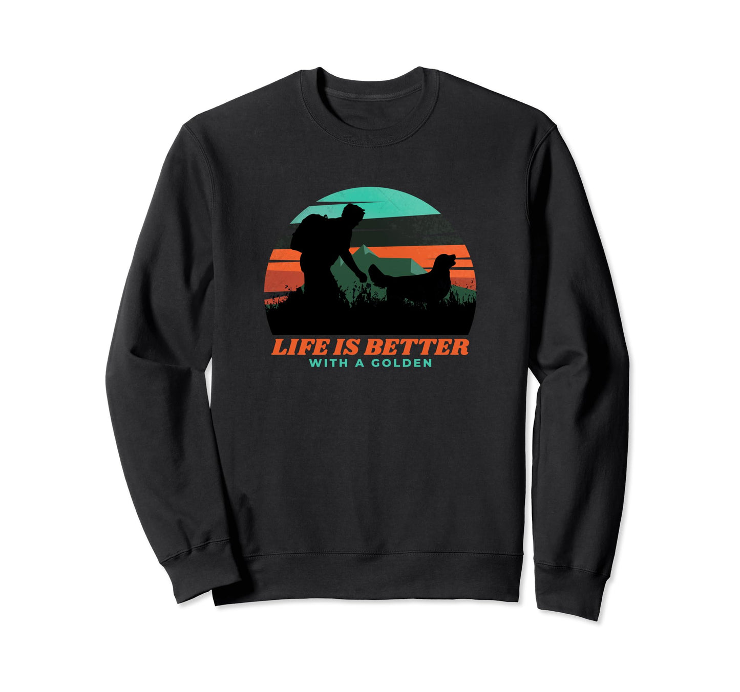 Life Is Better Golden Retriever Funny Sweatshirt - Novelty Apparel Unisex - T-Shirt, Sweatshirt, Hoodie