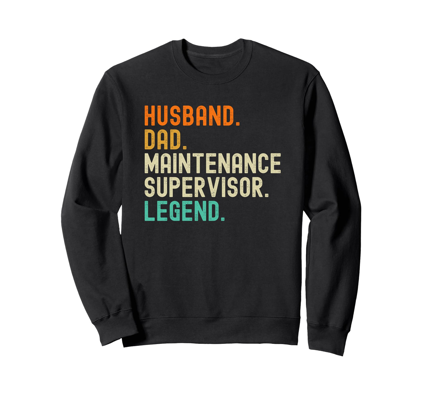 Husband Dad Maintenance Supervisor Legend Sweatshirt - Graphic Print Unisex - T-Shirt, Sweatshirt, Hoodie