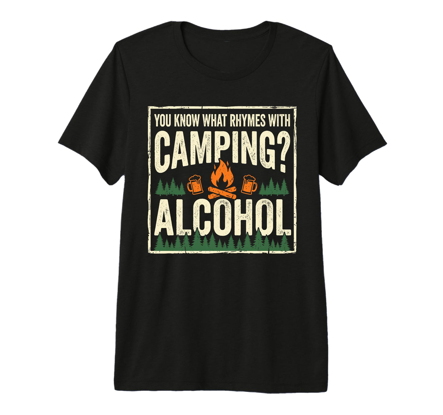 You Know What Rhymes Camping Alcohol T-Shirt - Streetwear Style Men Women - T-Shirt, Sweatshirt, Hoodie