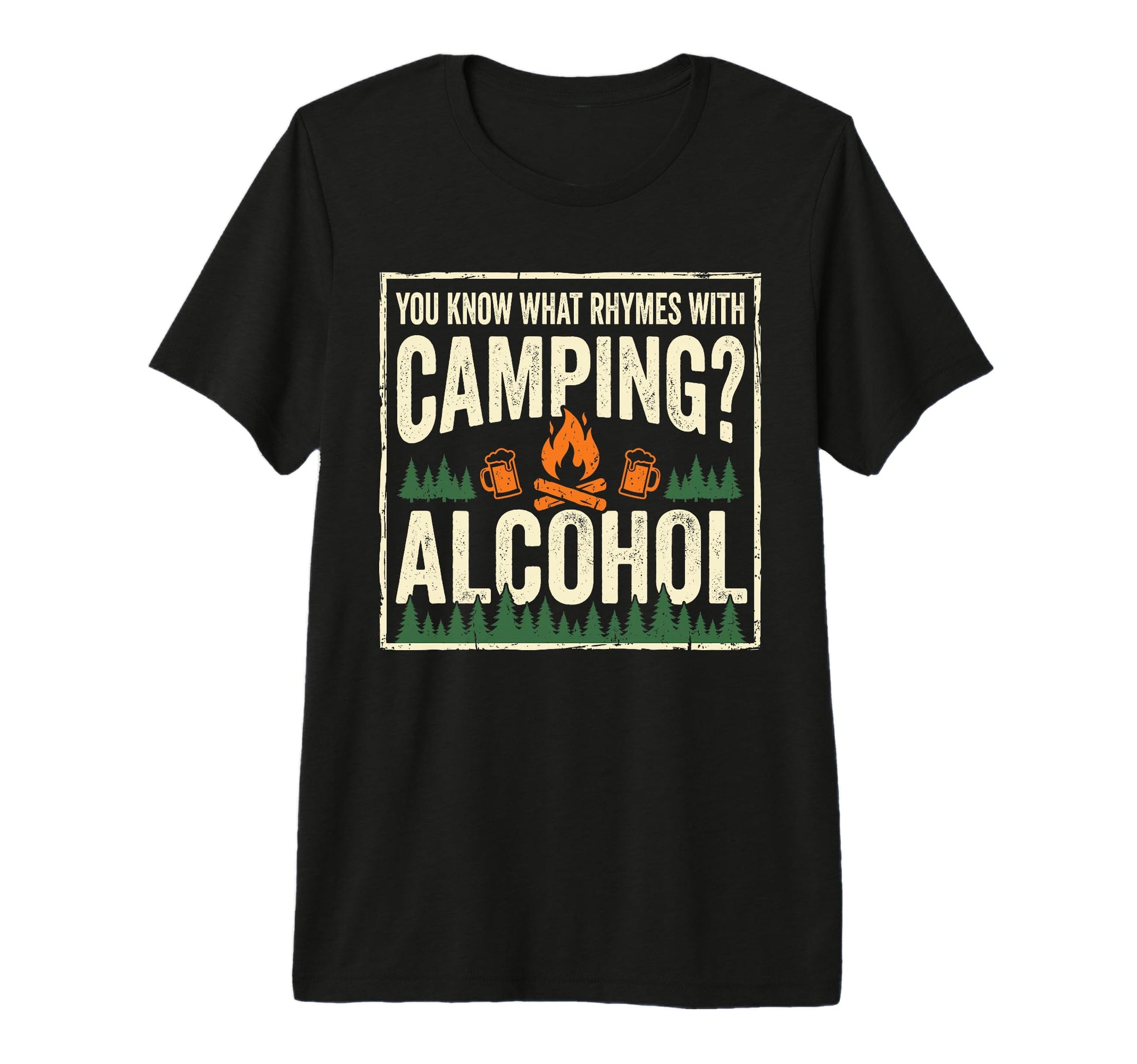 You Know What Rhymes Camping Alcohol T-Shirt - Streetwear Style Men Women - T-Shirt, Sweatshirt, Hoodie