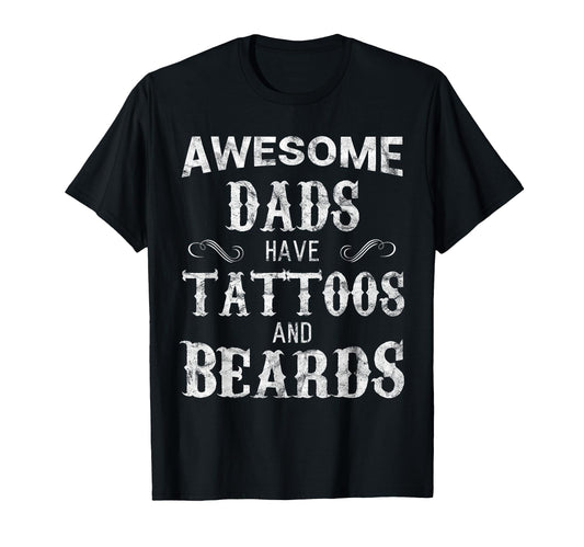 Awesome Dads Have Tattoos And Beards T-Shirt - Aesthetic Graphic Unisex - T-Shirt, Sweatshirt, Hoodie