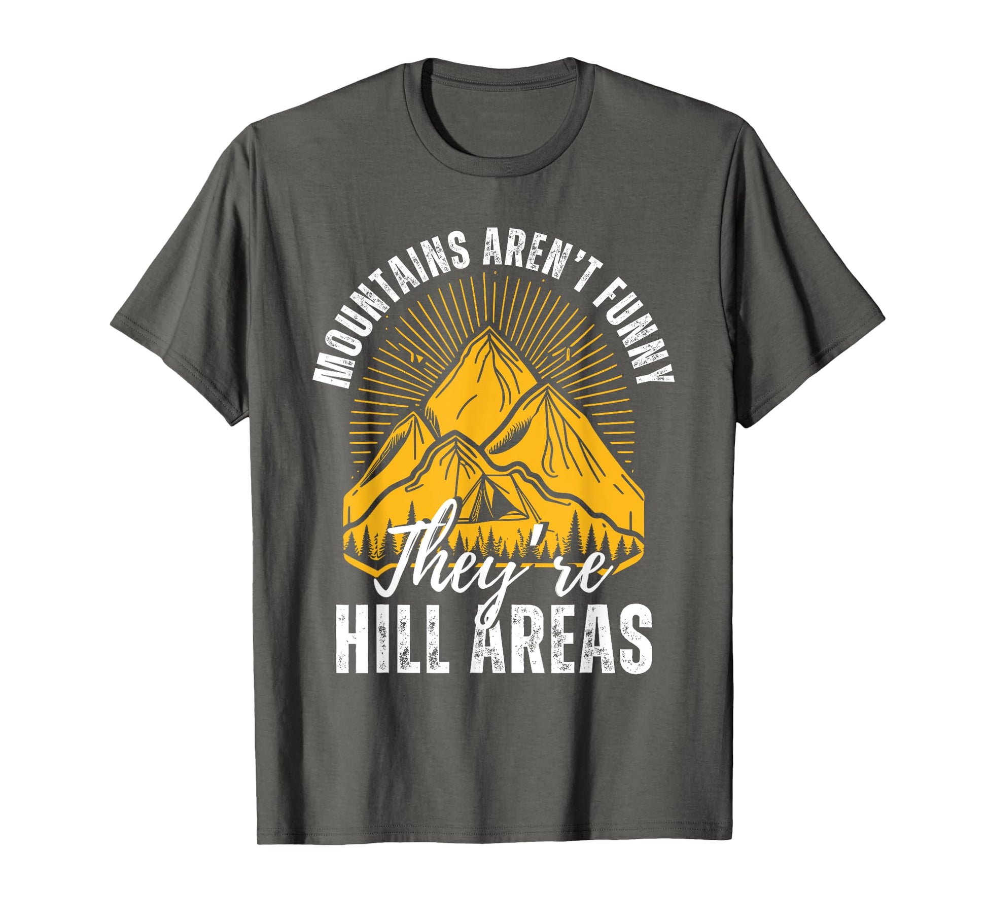 Mountains Arent Funny Theyre T-Shirt - Casual Everyday Wear for Adults - T-Shirt, Sweatshirt, Hoodie