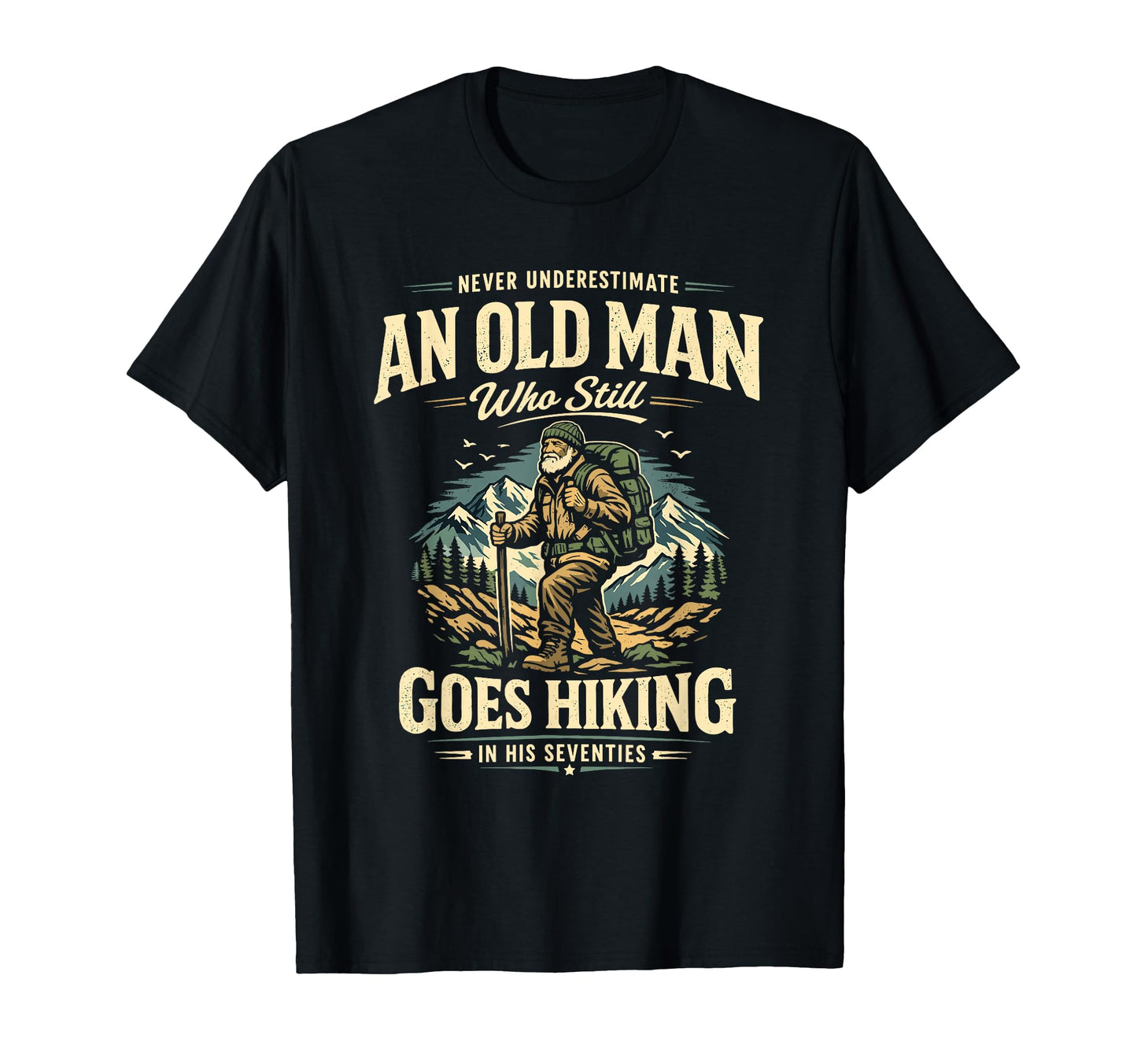 Never Underestimate Old Hiking His 70S T-Shirt - Streetwear Style Unisex - T-Shirt, Sweatshirt, Hoodie