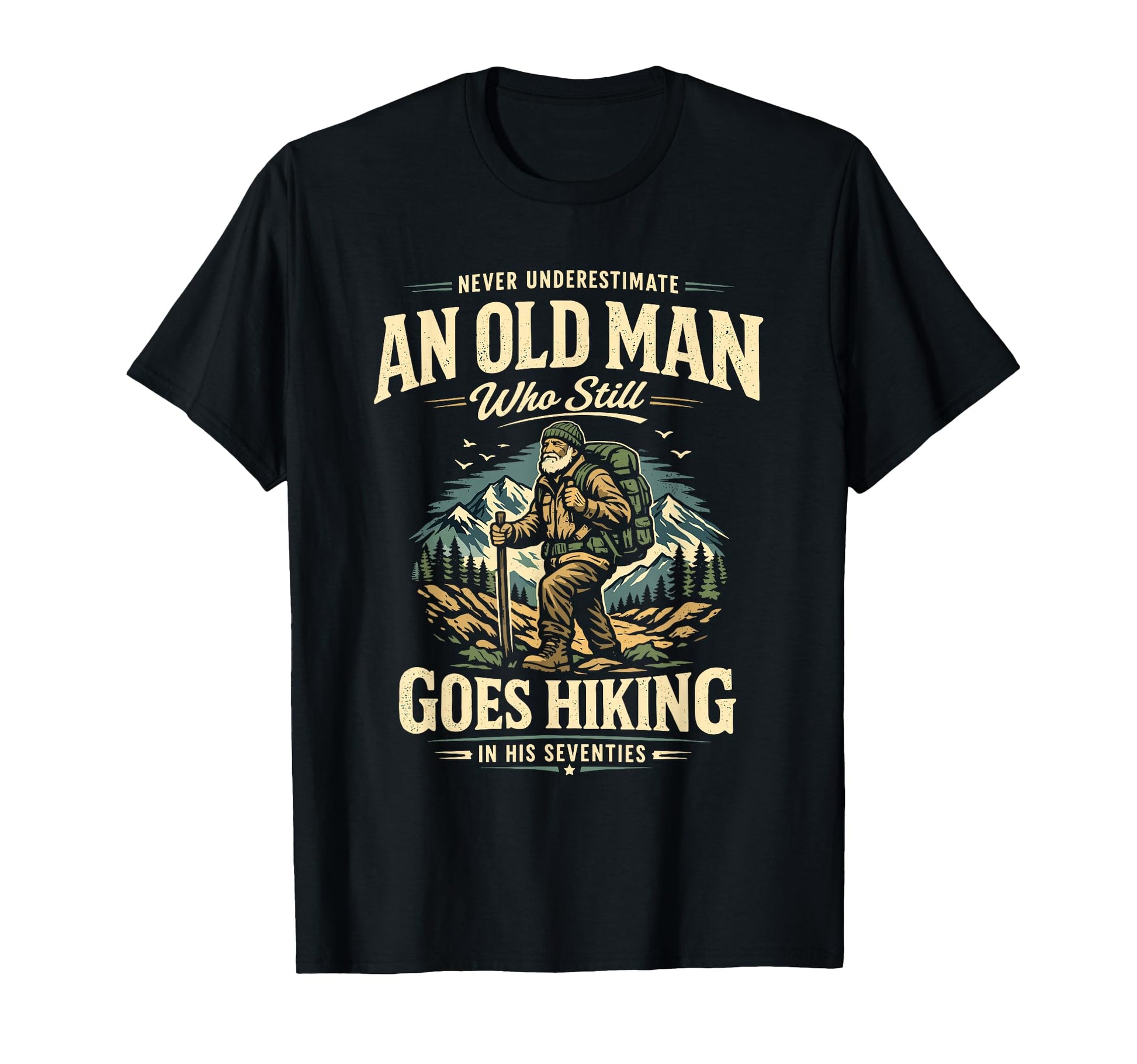 Never Underestimate Old Hiking His 70S T-Shirt - Streetwear Style Unisex - T-Shirt, Sweatshirt, Hoodie