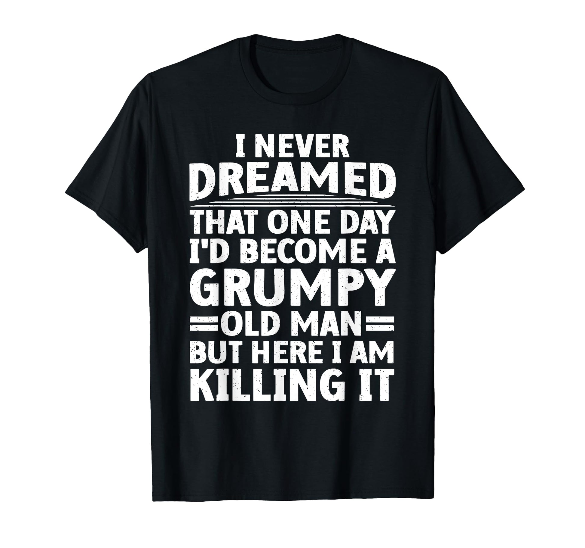 Funny Grumpy Old Art Getting Old Dad T-Shirt - Aesthetic Graphic Men Women - T-Shirt, Sweatshirt, Hoodie