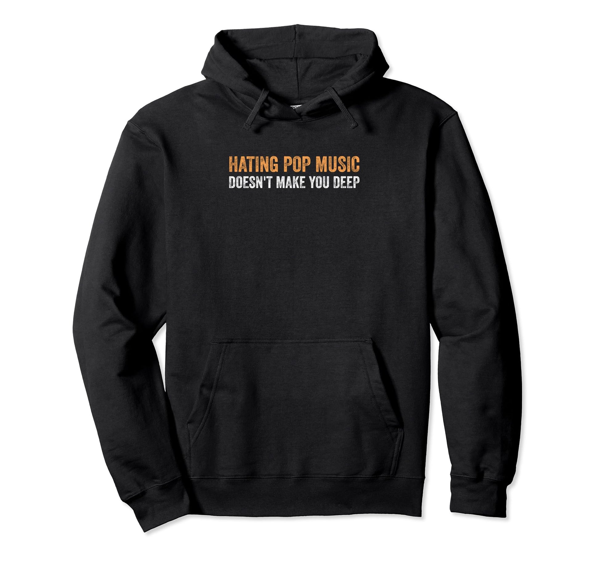 Hating Pop Music Doesnt Make You Deep Hoodie - Streetwear Style for Adults - T-Shirt, Sweatshirt, Hoodie