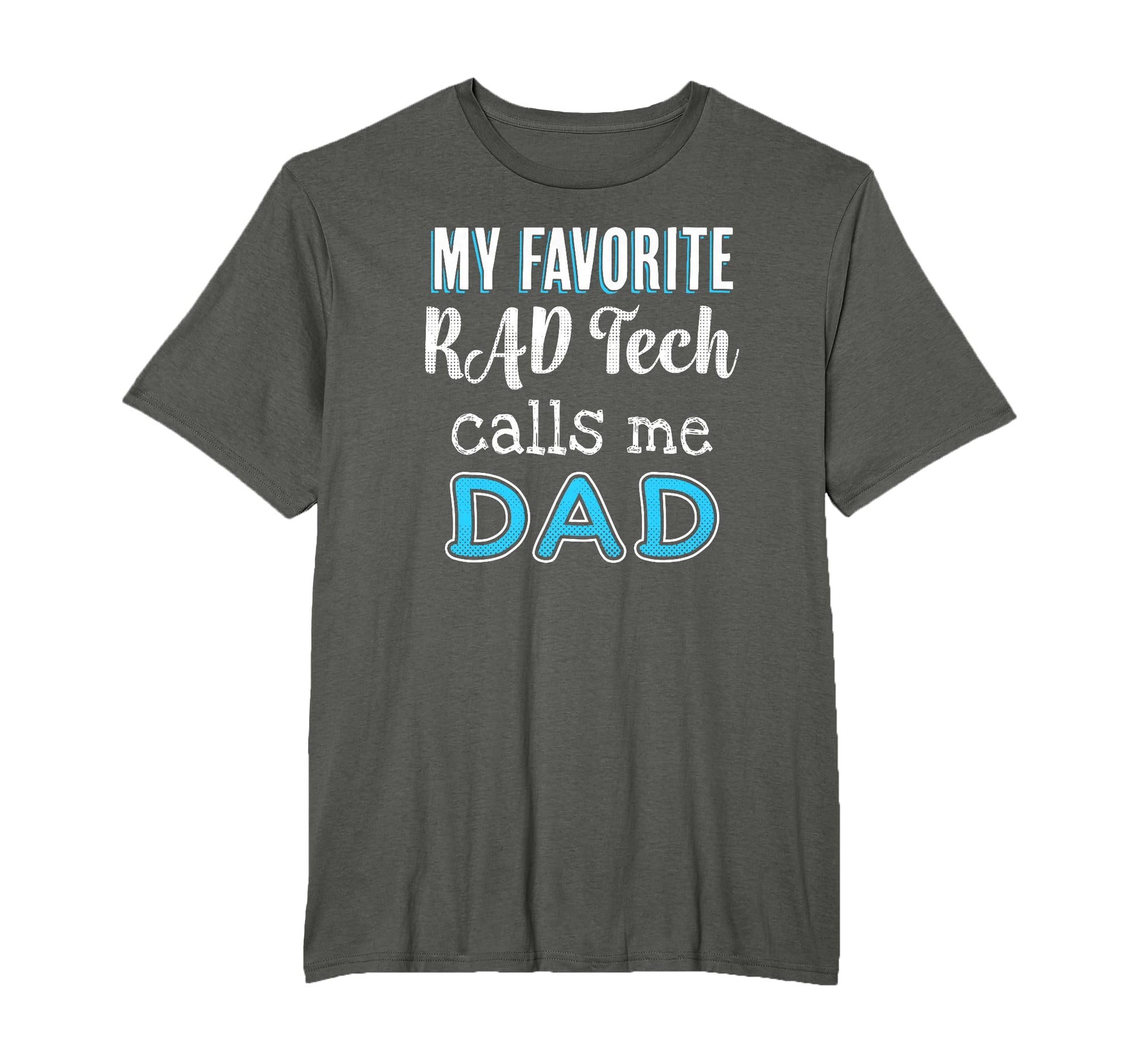 My Favorite Rad Tech Calls Me Dad T-Shirt - Custom Art Print for Adults - T-Shirt, Sweatshirt, Hoodie