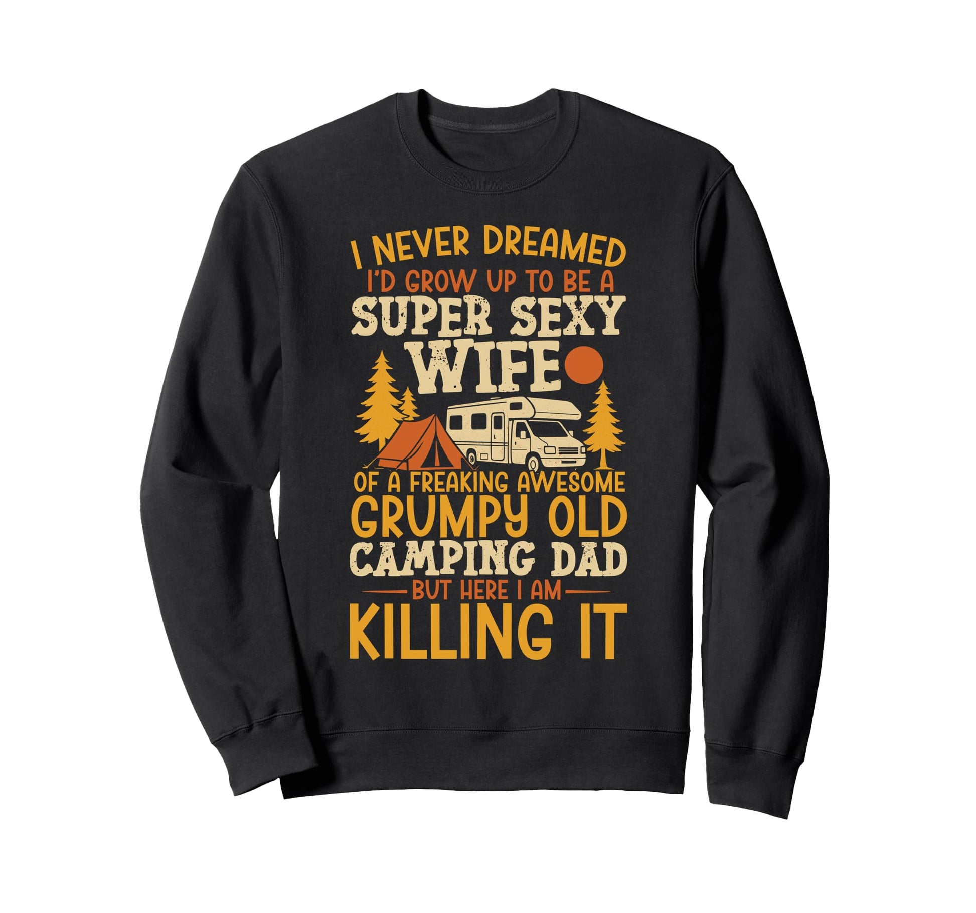 Motorhome Camping Wife Dad I Never Sweatshirt - Aesthetic Graphic Unisex - T-Shirt, Sweatshirt, Hoodie