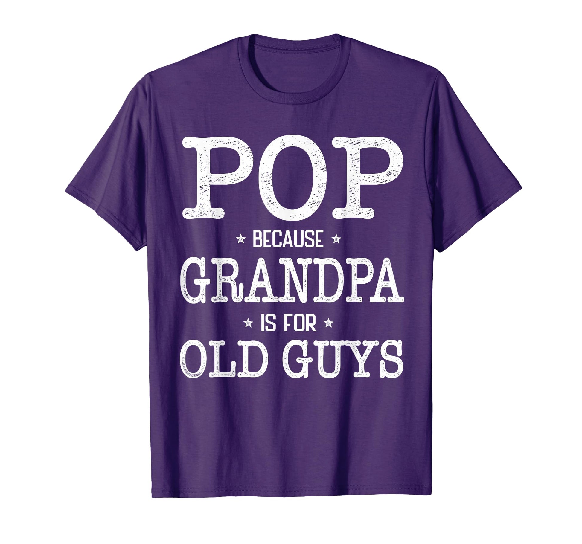Pop Because Grandpa Is Old Guys T-Shirt - Casual Everyday Wear Men Women - T-Shirt, Sweatshirt, Hoodie