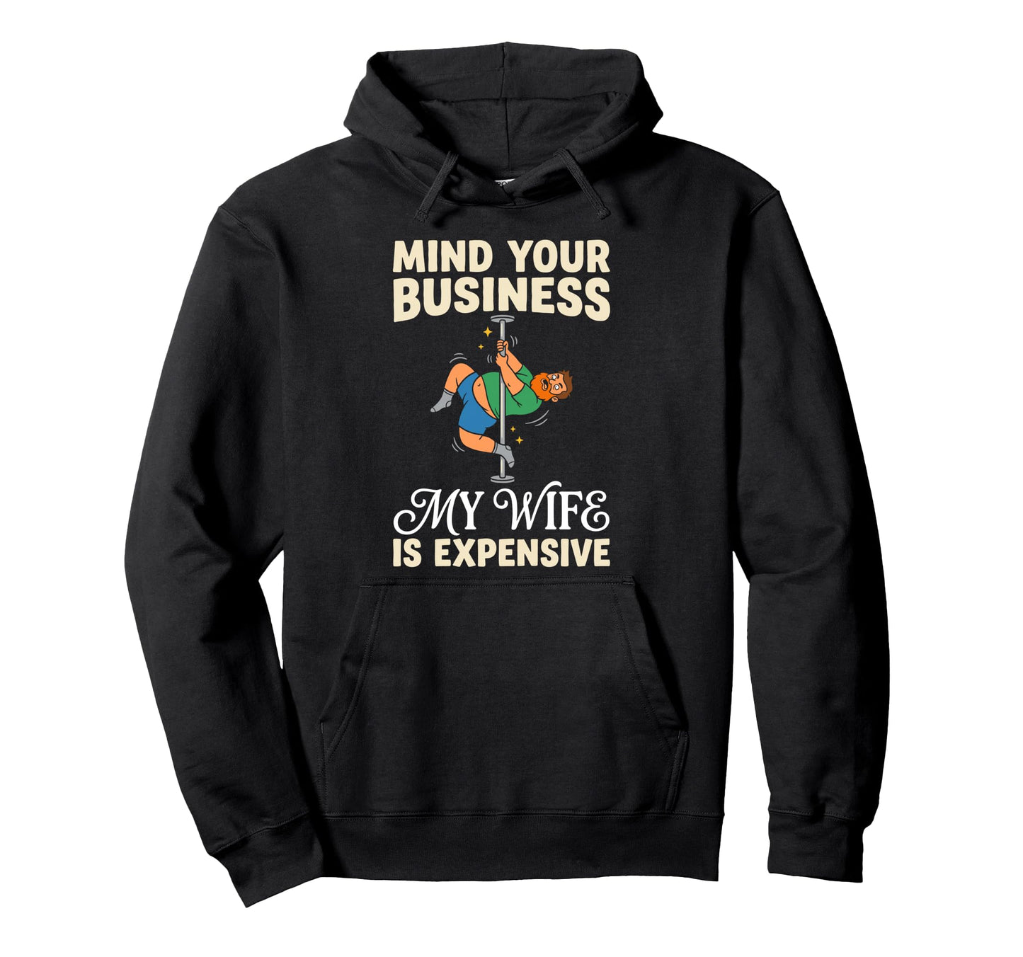 Mind Your Business My Wife Is Expensive Hoodie - Fun Novelty Design Unisex - T-Shirt, Sweatshirt, Hoodie