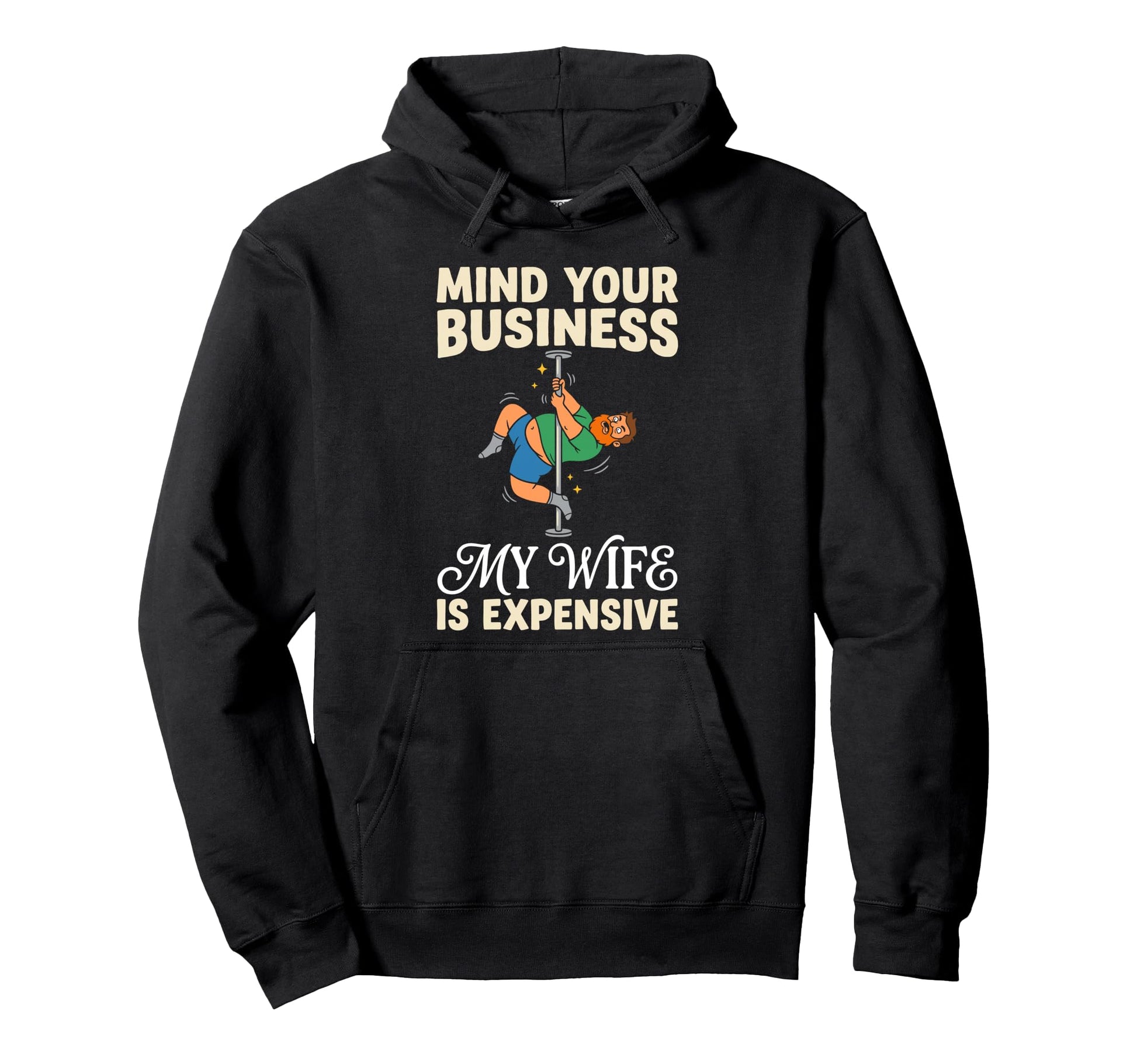 Mind Your Business My Wife Is Expensive Hoodie - Fun Novelty Design Unisex - T-Shirt, Sweatshirt, Hoodie