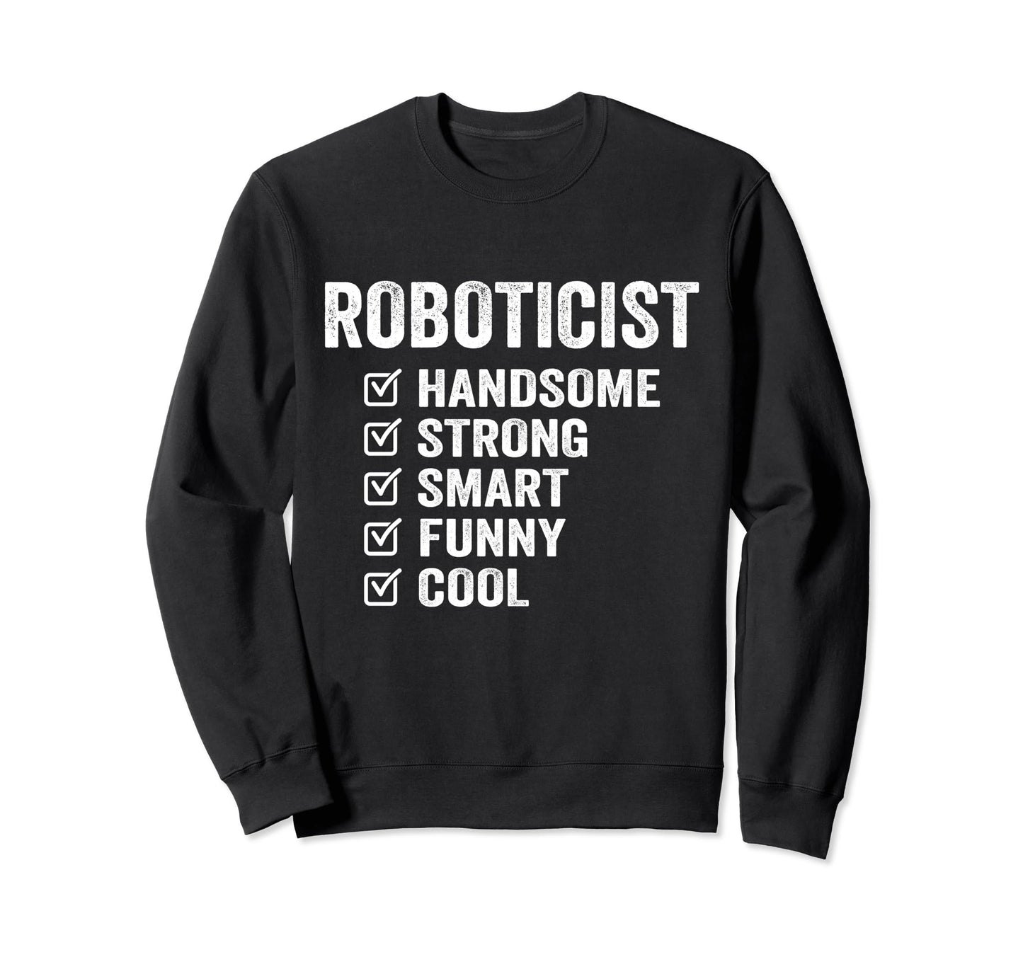 Roboticist Handsome Strong Smart Funny Sweatshirt - Graphic Print Men Women - T-Shirt, Sweatshirt, Hoodie