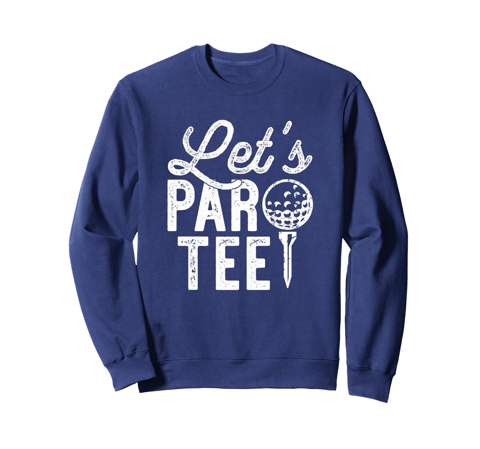 Lets Par Funny Golf Pun Dad Party Sweatshirt - Novelty Apparel Unisex - T-Shirt, Sweatshirt, Hoodie