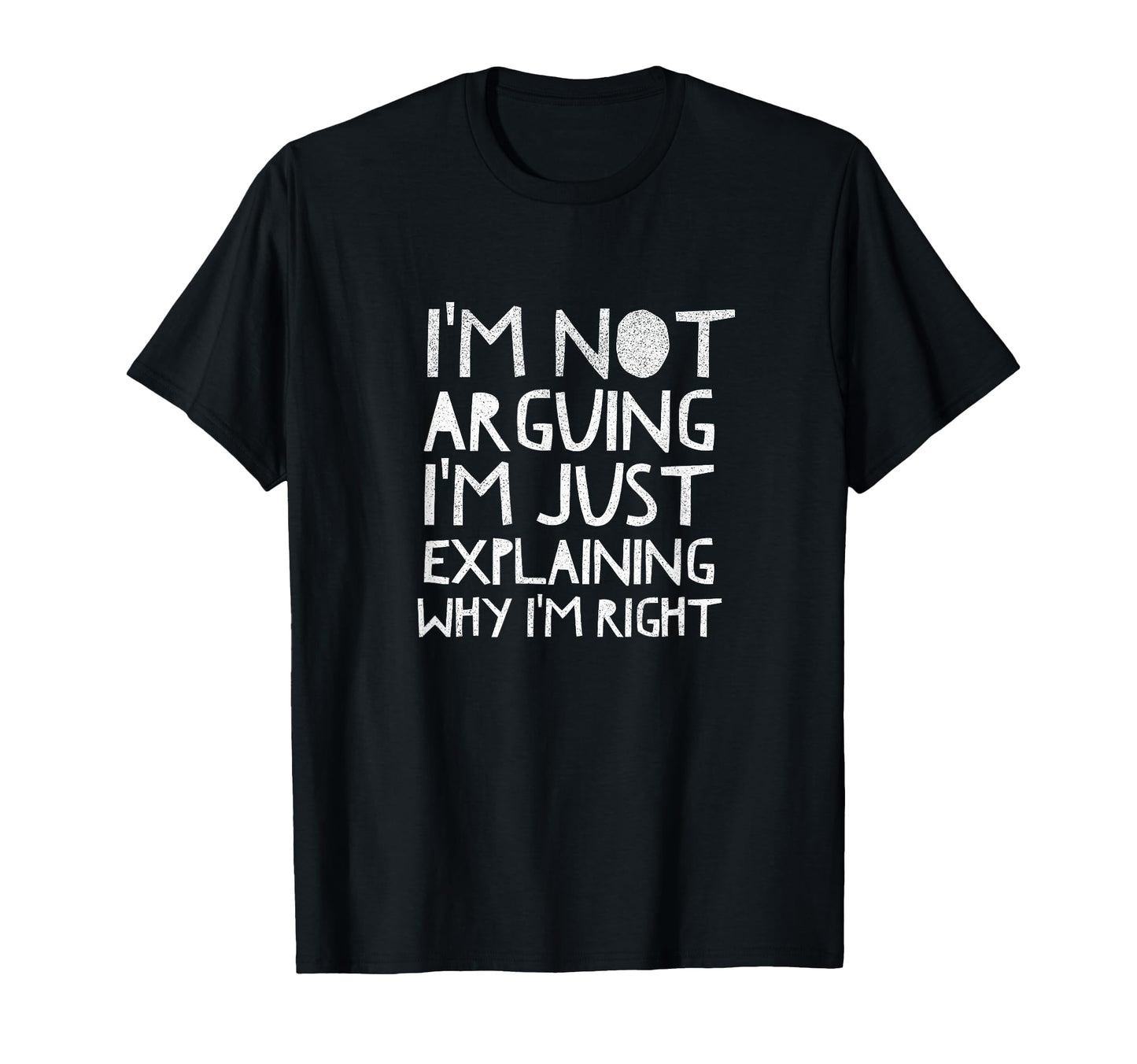 Im Not Arguing Just Explaining Why Right T-Shirt - Graphic Print Men Women - T-Shirt, Sweatshirt, Hoodie