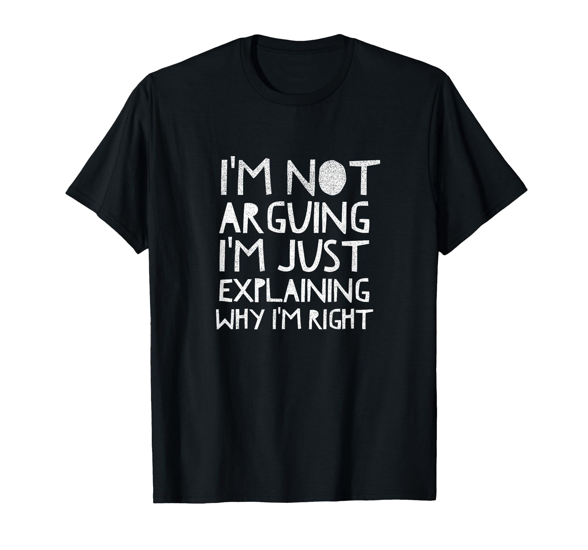 Im Not Arguing Just Explaining Why Right T-Shirt - Graphic Print Men Women - T-Shirt, Sweatshirt, Hoodie