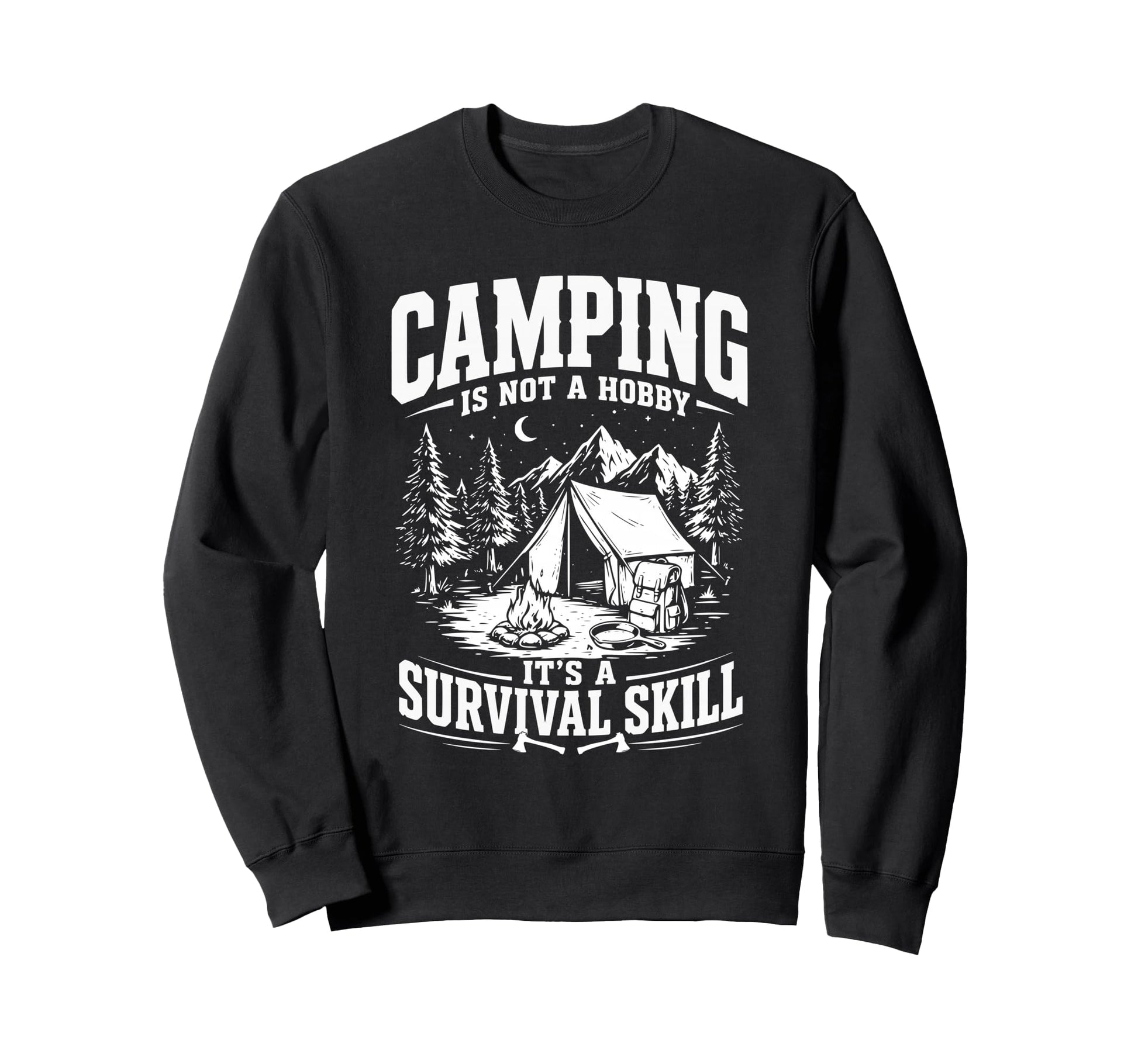 Camping Its Not Hobby Its Survival Sweatshirt - Custom Art Print Unisex - T-Shirt, Sweatshirt, Hoodie