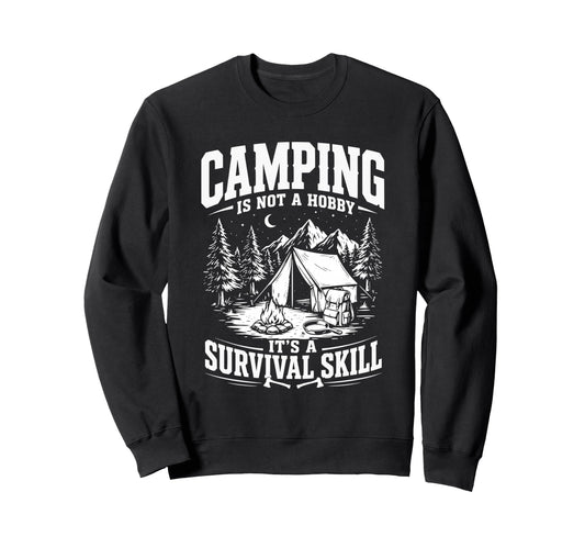 Camping Its Not Hobby Its Survival Sweatshirt - Custom Art Print Unisex - T-Shirt, Sweatshirt, Hoodie