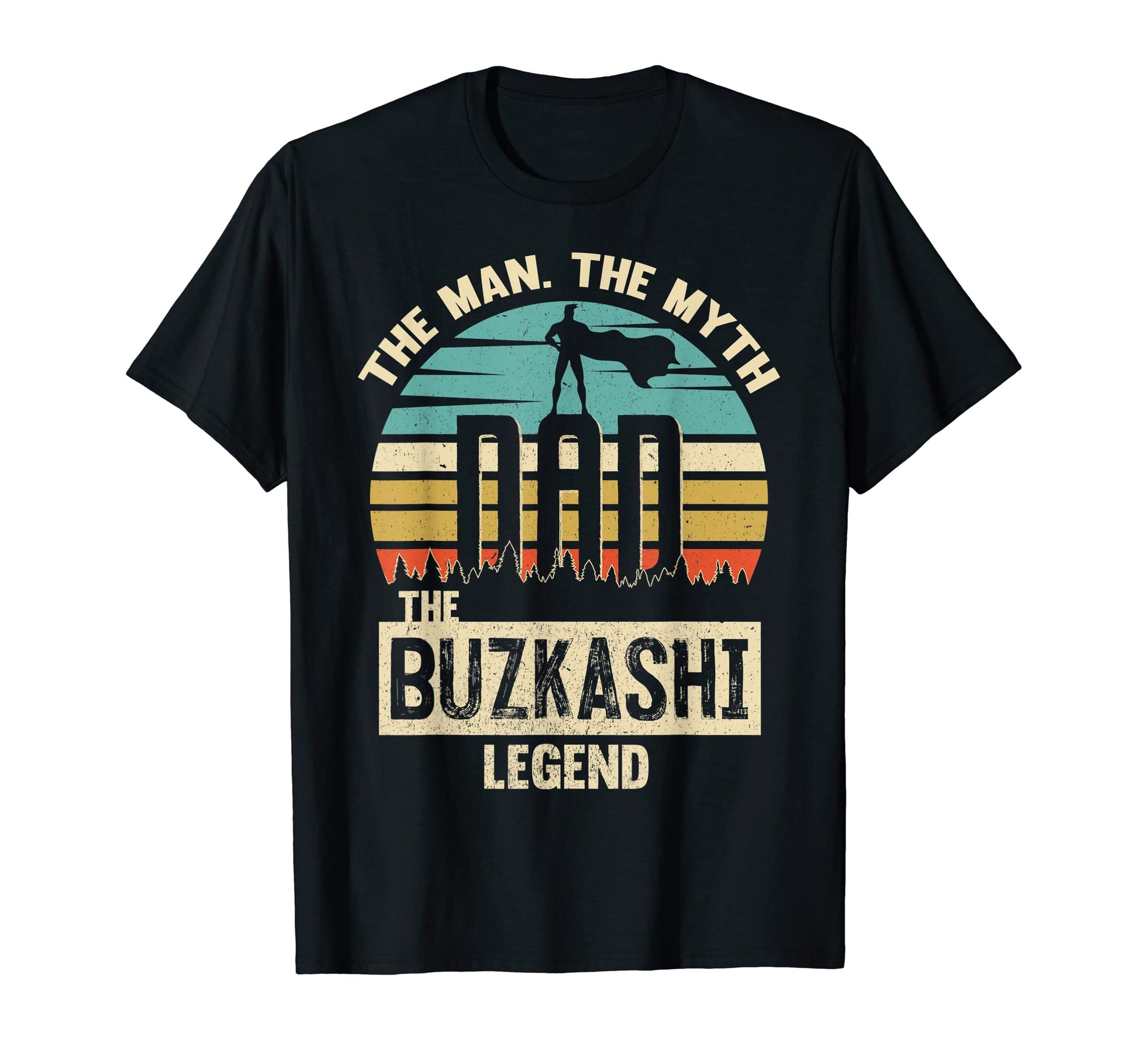 Myth Legend Dad Buzkashi Amazing T-Shirt - Casual Everyday Wear Unisex - T-Shirt, Sweatshirt, Hoodie
