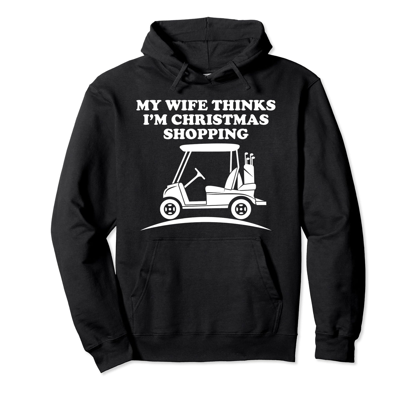 Golfing Funny Dad Wife Thinks Im Hoodie - Custom Art Print Men Women - T-Shirt, Sweatshirt, Hoodie