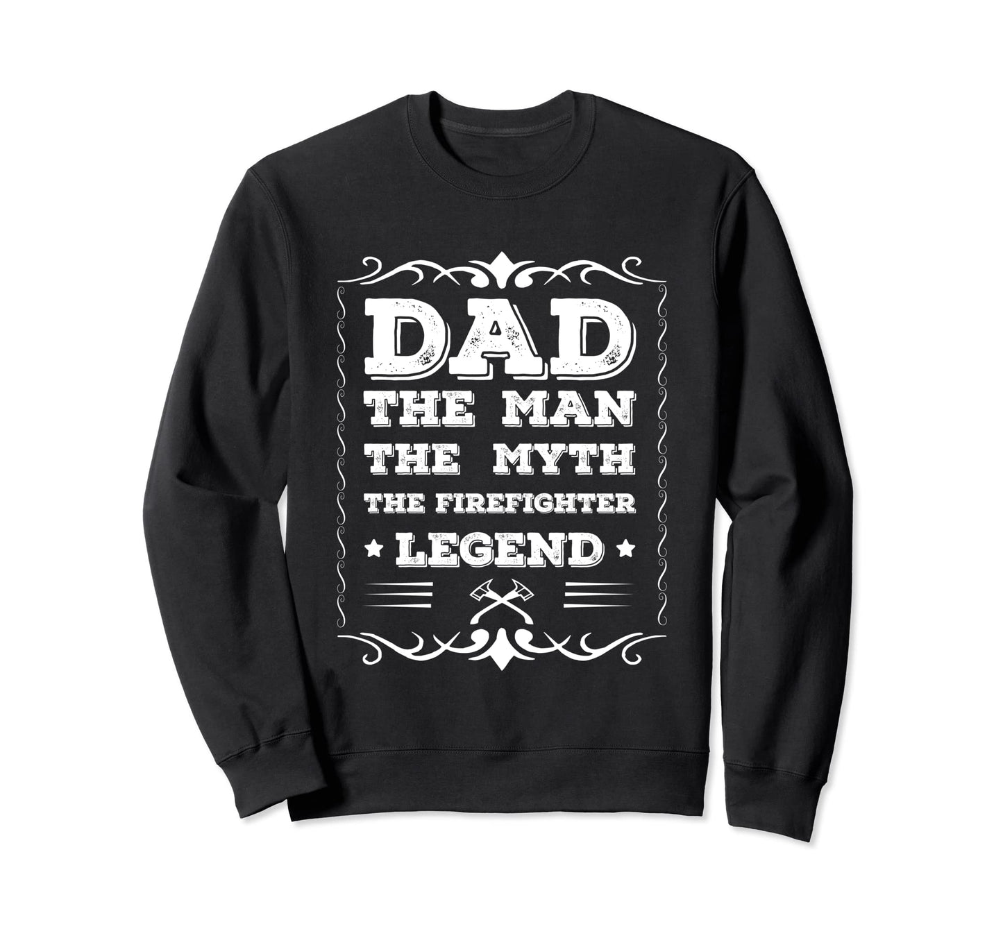 Firefighter Dad Myth Legend Sweatshirt - Novelty Apparel Unisex - T-Shirt, Sweatshirt, Hoodie