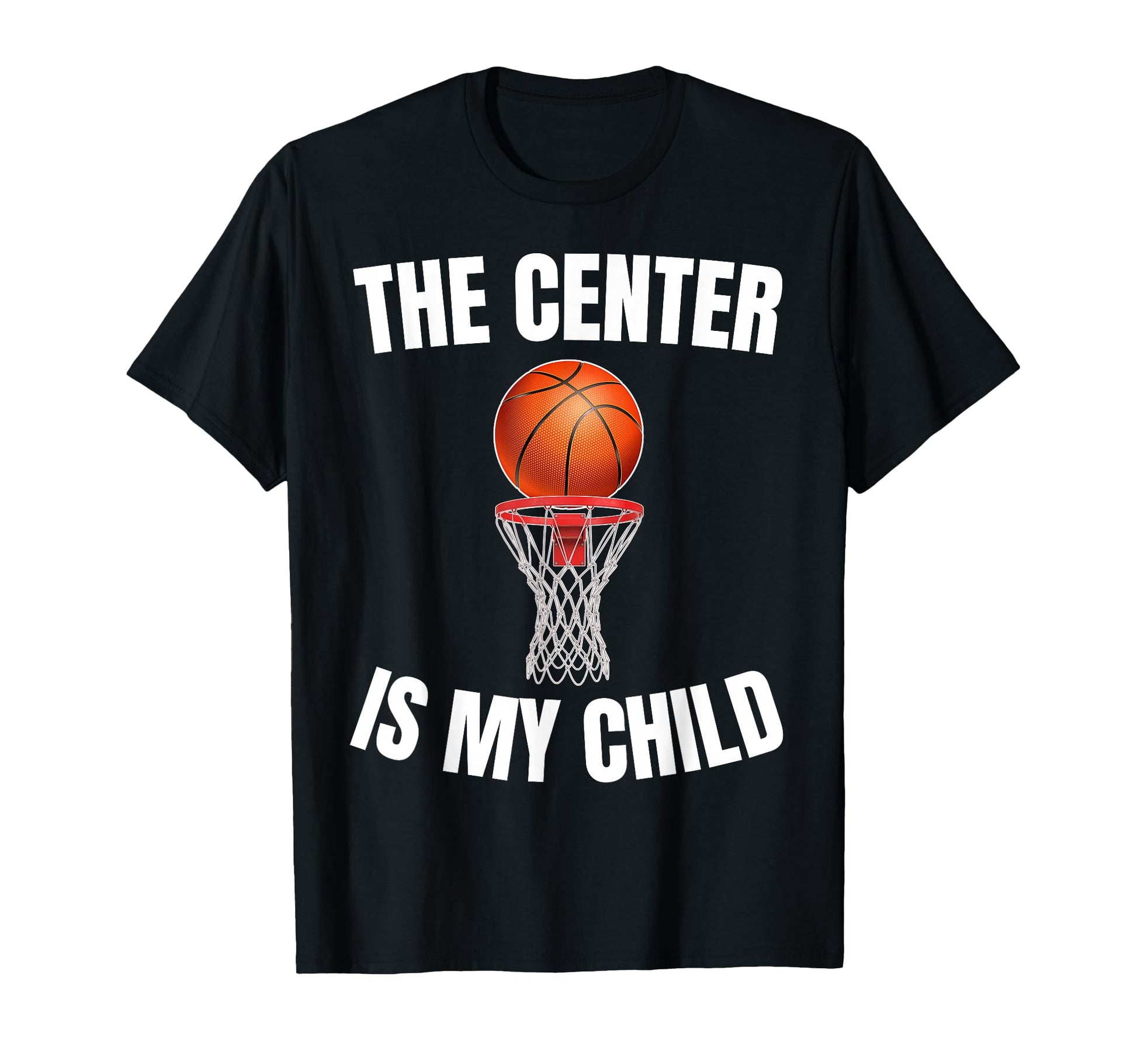 Center Is My Child Basketball Parent Mom T-Shirt - Custom Art Print Unisex - T-Shirt, Sweatshirt, Hoodie