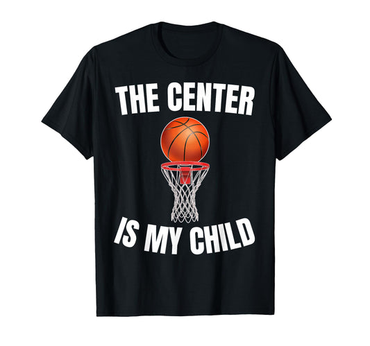 Center Is My Child Basketball Parent Mom T-Shirt - Custom Art Print Unisex - T-Shirt, Sweatshirt, Hoodie