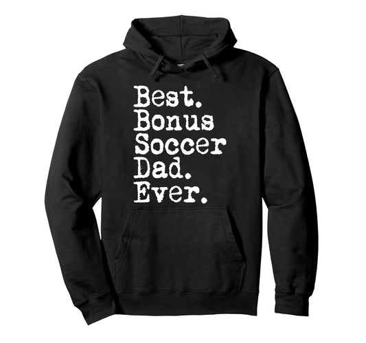 Best Bonus Soccer Dad Ever Stepdad From Hoodie - Aesthetic Graphic Unisex - T-Shirt, Sweatshirt, Hoodie