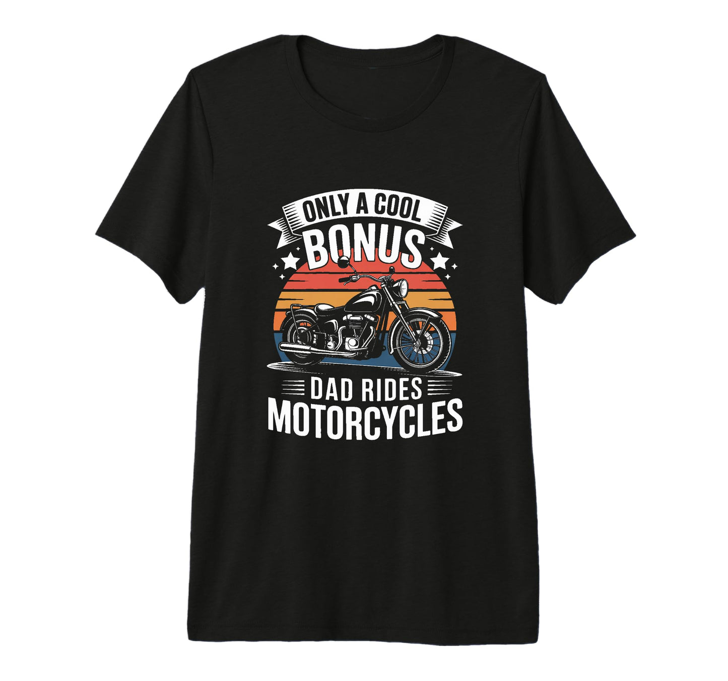 Only Bonus Dad Rides Motorcycles Biker T-Shirt - Unique Graphic for Adults - T-Shirt, Sweatshirt, Hoodie