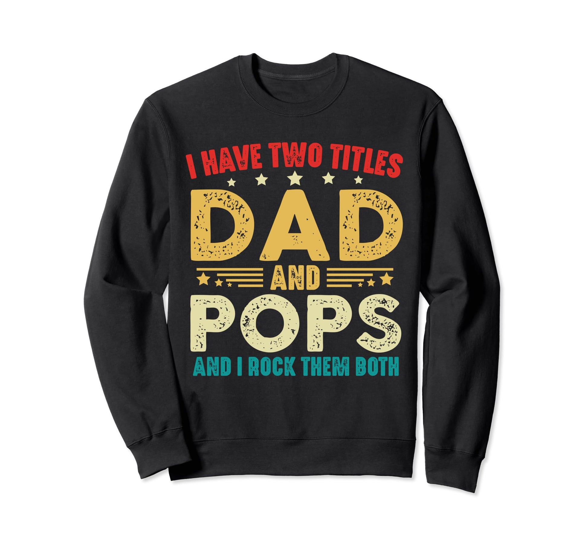 I Have Two Titles Dad And Pops Sweatshirt - Streetwear Style Unisex - T-Shirt, Sweatshirt, Hoodie