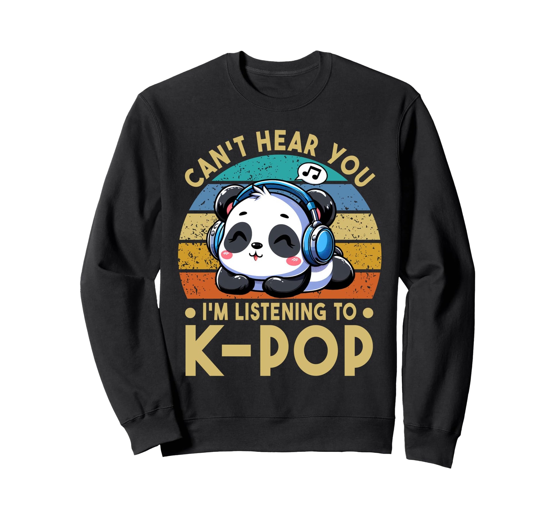 Cant Hear You Im Listening To Kpop Sweatshirt - Novelty Apparel Men Women - T-Shirt, Sweatshirt, Hoodie
