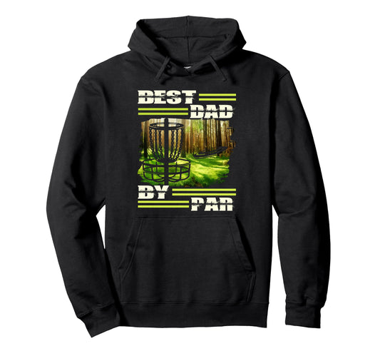 Best Dad Par Disc Golf Dad Fathers Day Hoodie - Trendy Graphic for Adults - T-Shirt, Sweatshirt, Hoodie