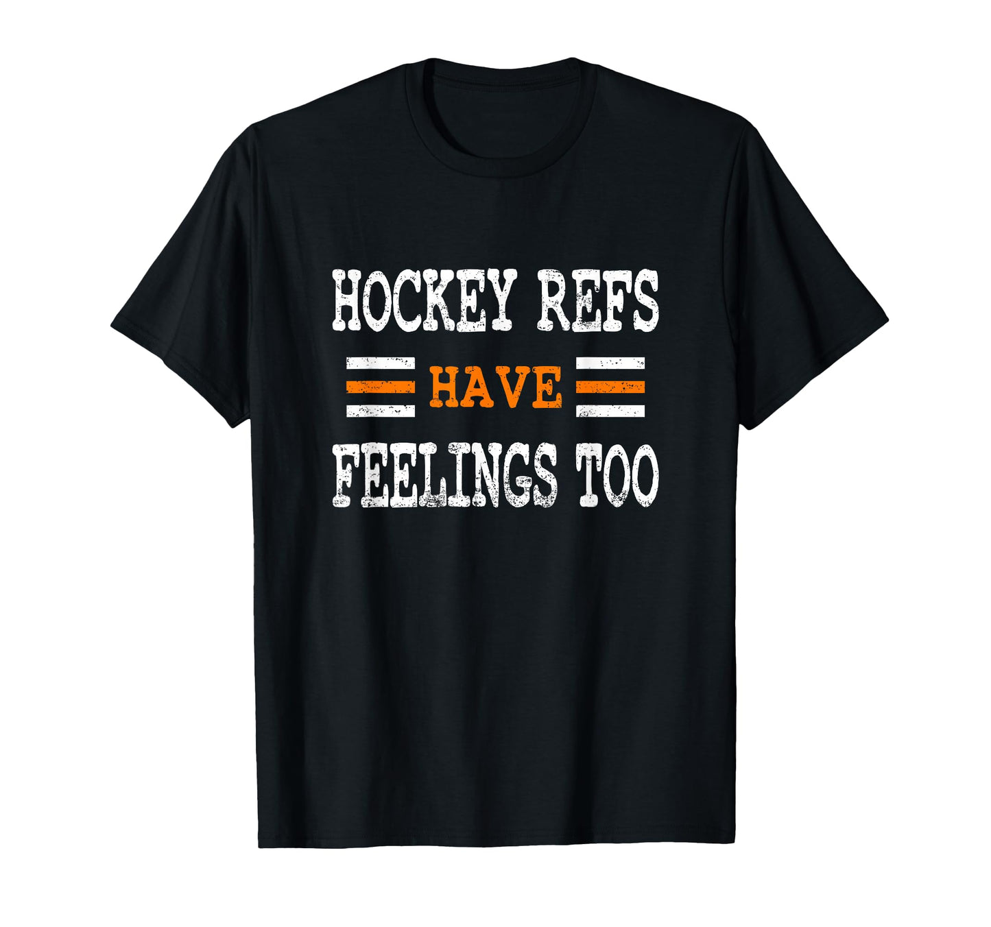Funny Hockey Refs Have Feelings Too T-Shirt - Graphic Print Men Women - T-Shirt, Sweatshirt, Hoodie