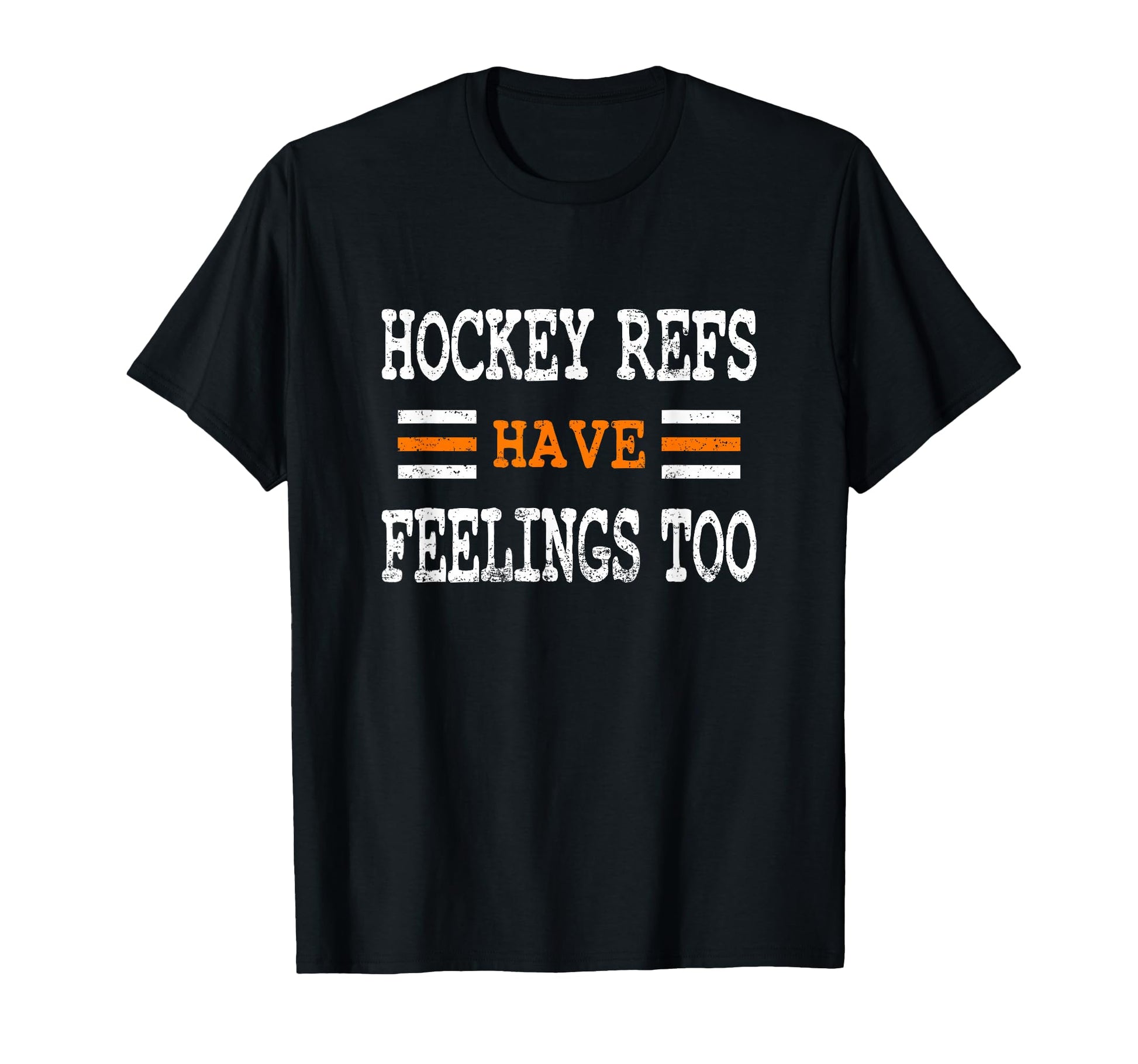 Funny Hockey Refs Have Feelings Too T-Shirt - Graphic Print Men Women - T-Shirt, Sweatshirt, Hoodie