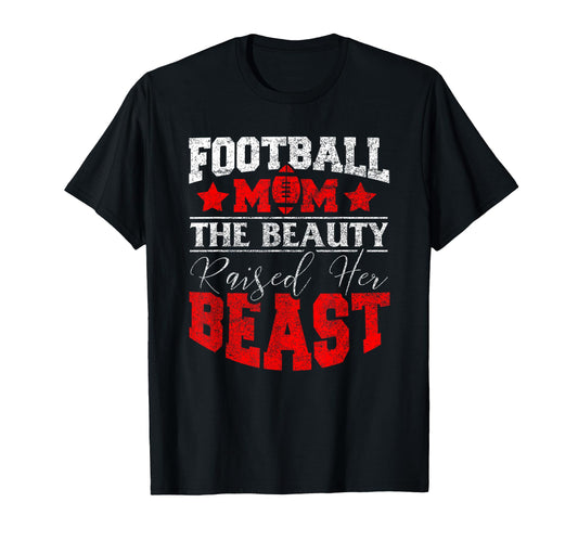 Beauty Raised Her Beast Funny Football Mom T-Shirt - Graphic Print Unisex - T-Shirt, Sweatshirt, Hoodie